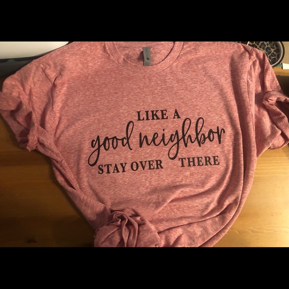 Like a Good Neighbor, Stay Over There TShirt - Picture 1 of 2